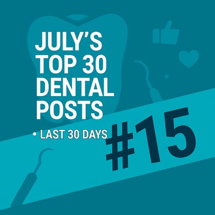 JULY'S TOP 30 DENTAL POSTS ON SOCIAL MEDIA- #15