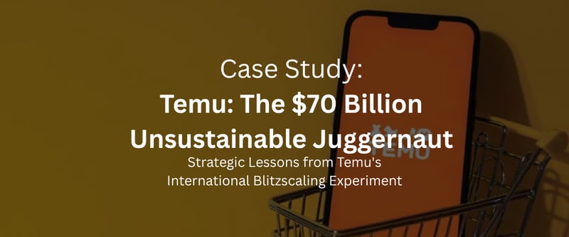 Case Study: Temu -  The $70 Billion Unsustainable Juggernaut [Premium PDF Report]