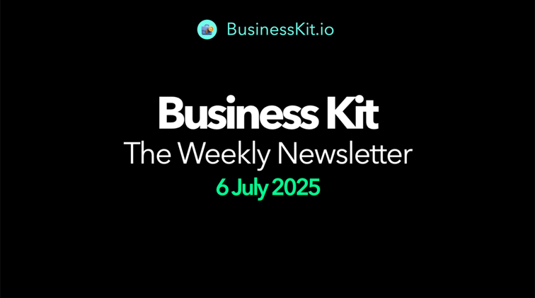 Business Kit | Weekly Newsletter - 06 July 2025