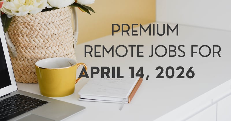 Premium remote jobs for April 14, 2026