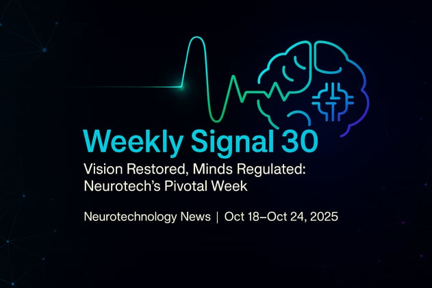 Weekly Signal: 30 | Vision Restored, Minds Regulated: Neurotech’s Pivotal Week