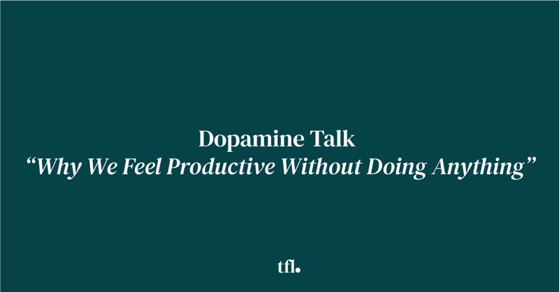 Dopamine Talk: Why We Feel Productive Without Doing Anything
