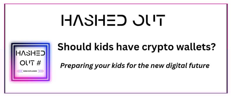 Hashed Out V62: Should Kids Have a Crypto Wallet?