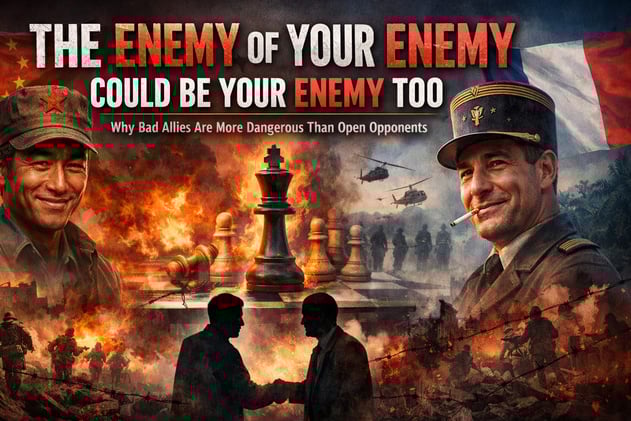 THE ENEMY OF YOUR ENEMY COULD BE YOUR ENEMY TOO