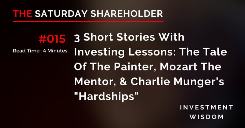 3 Short Stories With Investing Lessons: The Tale Of The Painter, Mozart The Mentor, & Charlie Munger's "Hardships"