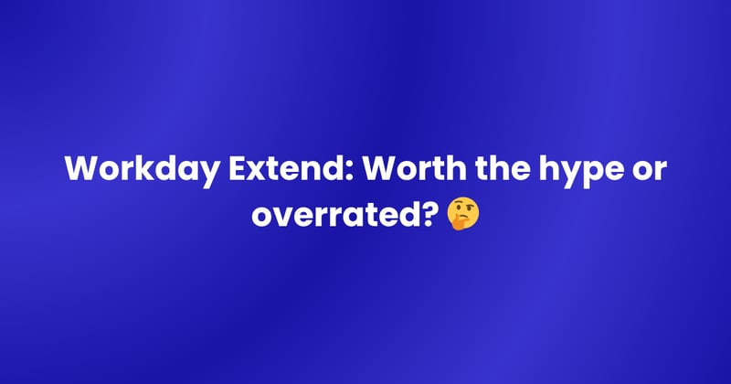 🌞🏗 Workday Extend: Worth the hype or overrated?