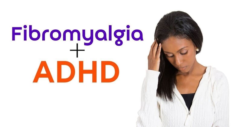 Is Fibromyalgia Actually Undiagnosed Adult ADHD