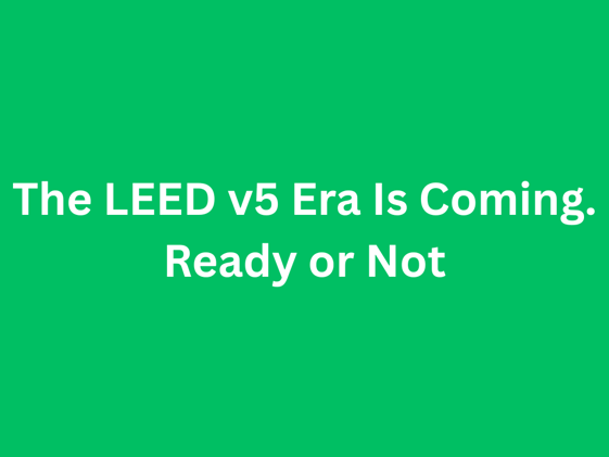 The LEED v5 Era Is Coming—Ready or Not