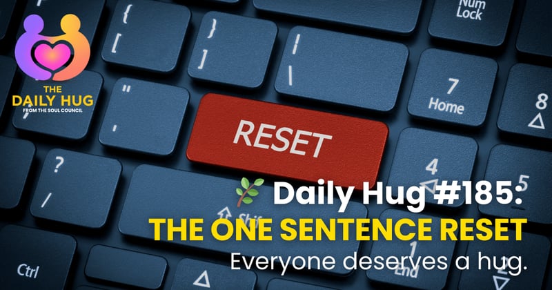 🌿 Daily Hug #185: The One Sentence Reset