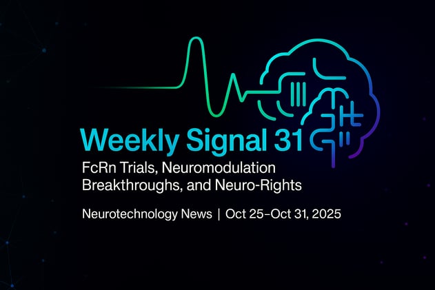 Weekly Signal: 31 | FcRn Trials, Neuromodulation Breakthroughs, and Neuro-Rights