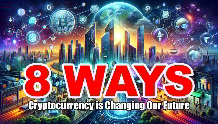 8 Ways Cryptocurrency is Changing Our Future
