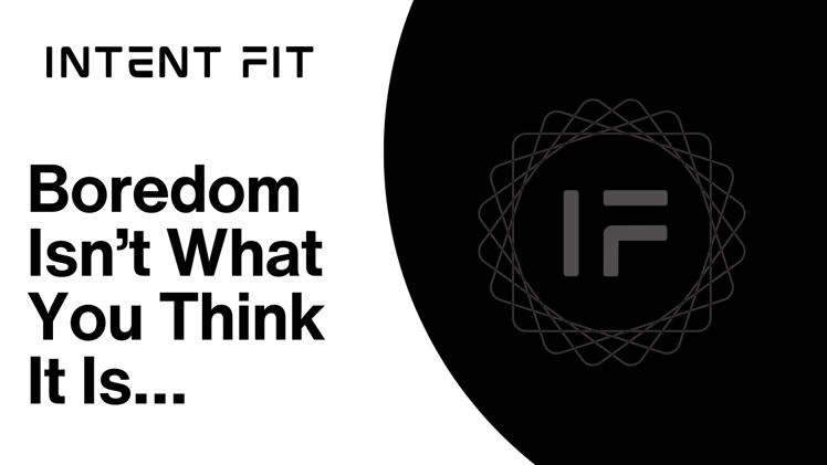 Boredom Isn’t What You Think It Is...