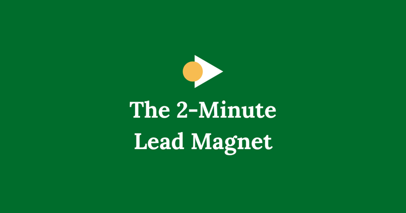 The 2-Minute Lead Magnet