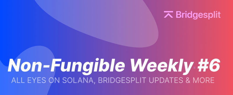 Non-Fungible Weekly #6