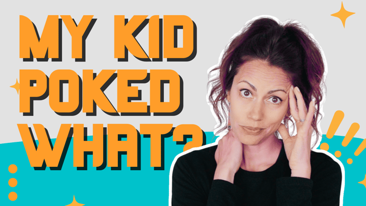 My kid poked his cousin in the butt!