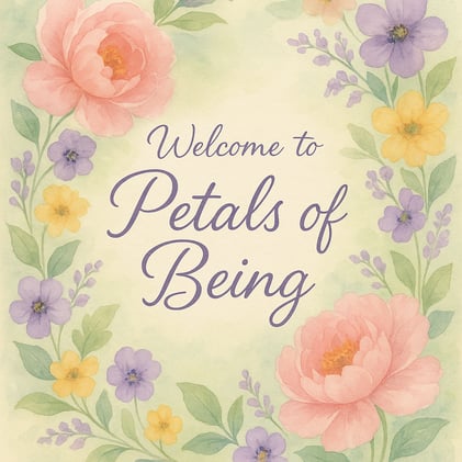 Welcome to Petals of Being