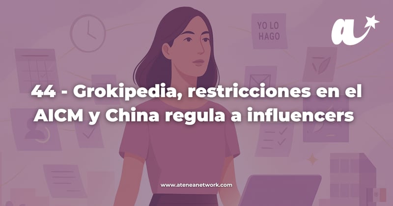 44 – Grokipedia, restricciones en el AICM y China regula a influencers