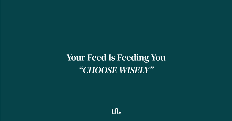 Your Feed Is Feeding You