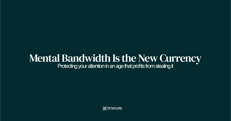 Mental Bandwidth Is the New Currency