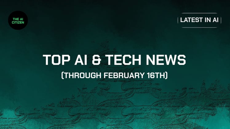 Top AI & Tech News (Through February 16th)