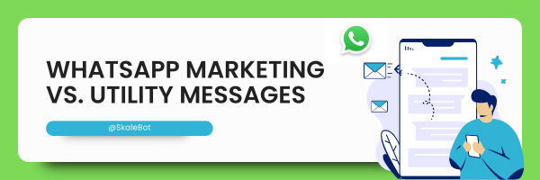 WhatsApp Marketing vs. Utility Messages – Know the Difference! 