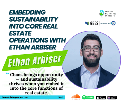 Embedding Sustainability Into Core Real Estate Operations with Ethan Arbiser