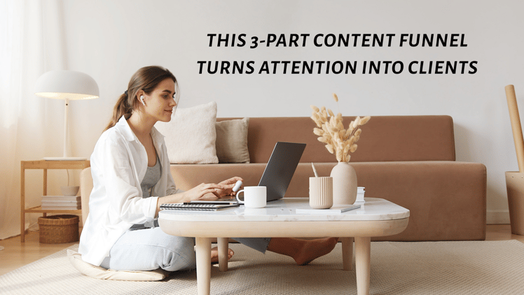 This 3-Part Content Funnel Turns Attention into Clients