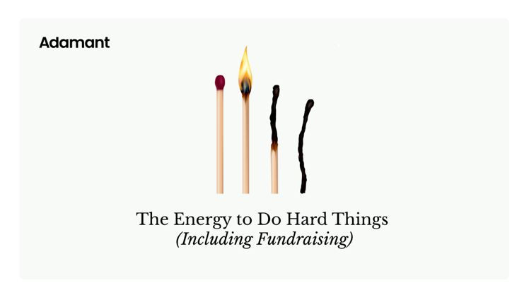 The Energy to Do Hard Things (including fundraising)