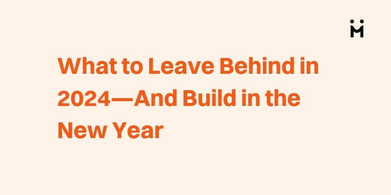 What to Leave Behind in 2024—And Build in the New Year