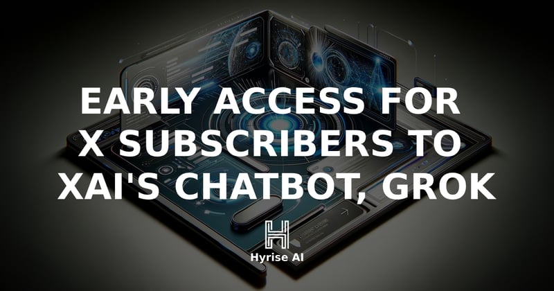 🤖 Early Access for X Subscribers to xAI's Chatbot, Grok
