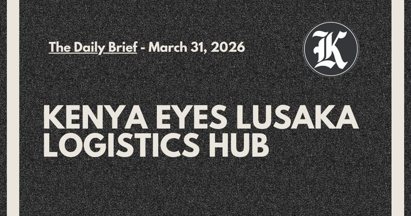 Kenya Eyes Lusaka Logistics Hub
