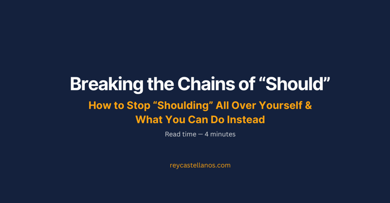 Breaking the Chains of “Should”