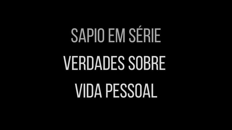 Sapio em Série - "Verdades sobre Vida Pessoal"