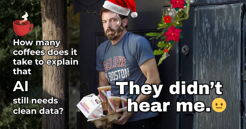 How Many Coffees Does It Take to Explain That AI Still Needs Clean Data?