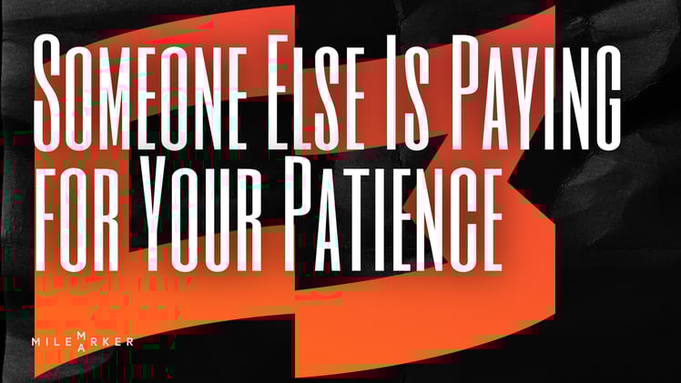 Someone Else Is Paying for Your Patience
