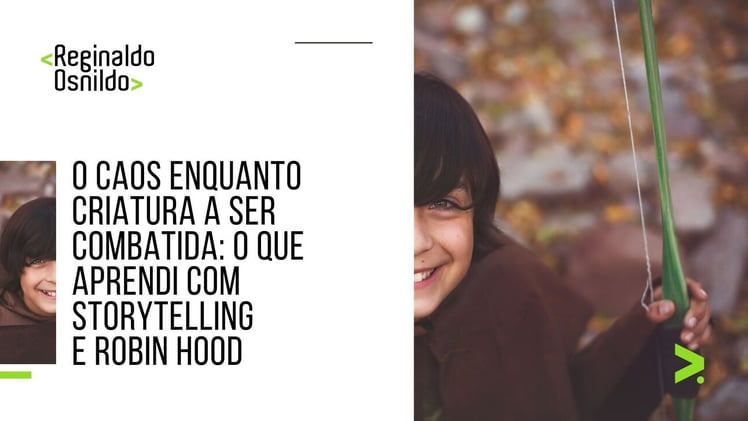 O caos enquanto criatura a ser combatida: o que aprendi com storytelling e Robin Hood