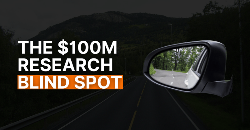 #63: The $100M Research Blind Spot