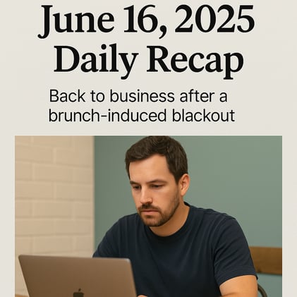 June 16, 2025 - Daily Recap