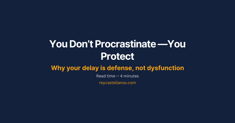 You Don’t Procrastinate —You Protect