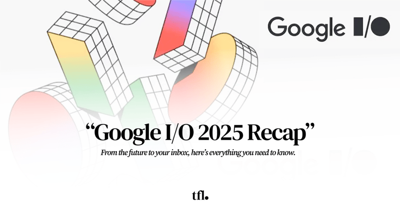 Google I/O 2025 Recap