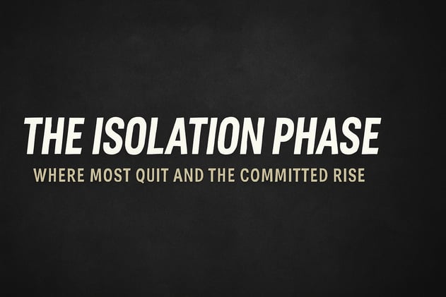 The Isolation Phase: Where Most Quit and the Committed Rise