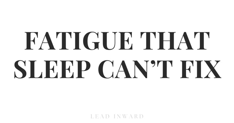 Fatigue that Sleep Can’t Fix
