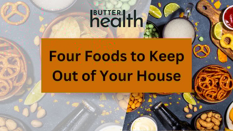 Four Foods to Keep Out of Your House