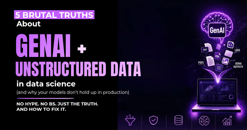 5 Brutal Truths About GenAI + Unstructured Data (Why Your Models Fail in Production)