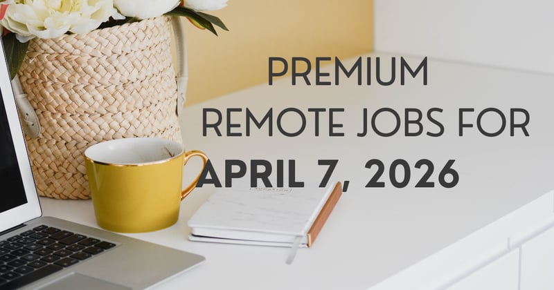 Premium remote jobs for April 7, 2026