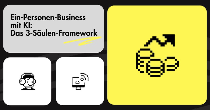 Ein-Personen-Business mit KI: Das 3-Säulen-Framework