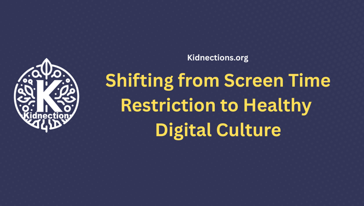 Shifting from Screen Time Restriction to Healthy Digital Culture 🖥️🧒