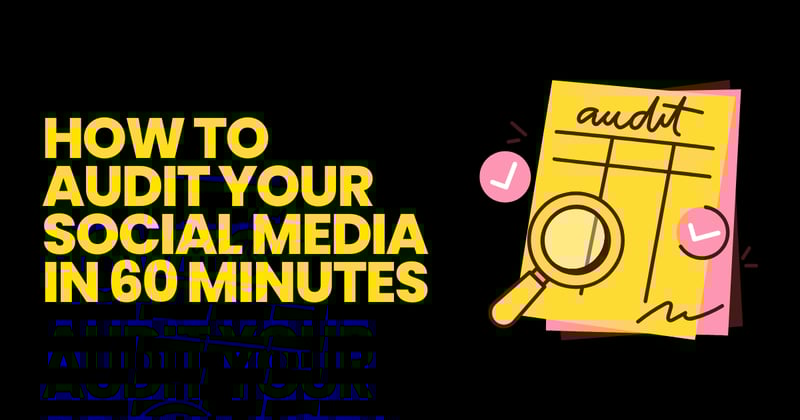 How to Audit Your Social Media in 60 Minutes (A Simple Step-by-Step Guide)