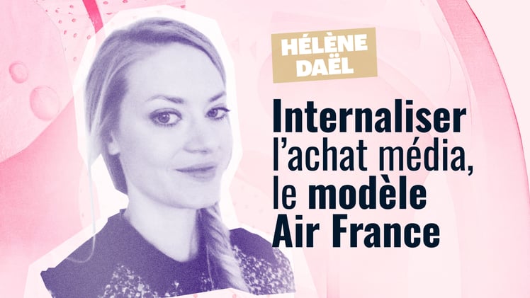 Média Buyers #10 : Internaliser l'achat média avec Hélène Daël (Air France)