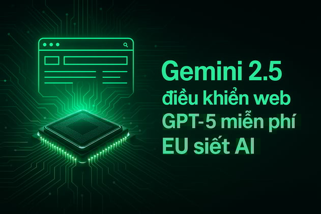 AI 24h | Gemini 2.5 điều khiển web, GPT-5 xuất hiện, luật châu Âu siết AI